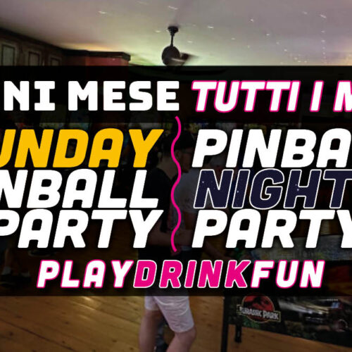 Pinball Night Party e Sunday Pinball Party     Ogni Mese, Tutti i Mesi!
